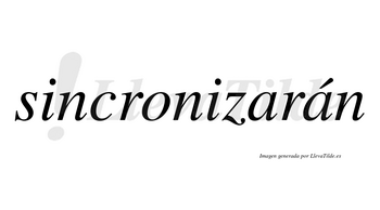 Sincronizarán  lleva tilde con vocal tónica en la segunda «a»