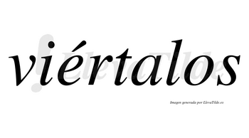 Viértalos lleva tilde con vocal tónica en la «e»