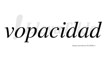 Vopacidad  no lleva tilde con vocal tónica en la segunda «a»