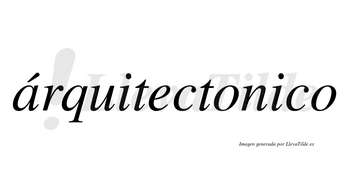 Árquitectonico lleva tilde con vocal tónica en la «a»