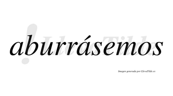 Aburrásemos  lleva tilde con vocal tónica en la segunda «a»