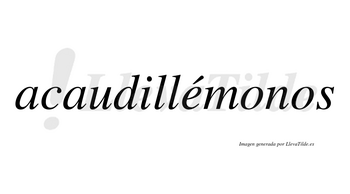 Acaudillémonos  lleva tilde con vocal tónica en la «e»