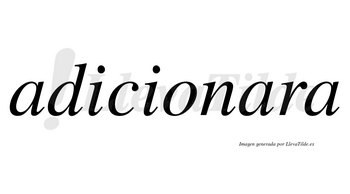 Adicionara no lleva tilde con vocal tónica en la segunda «a»