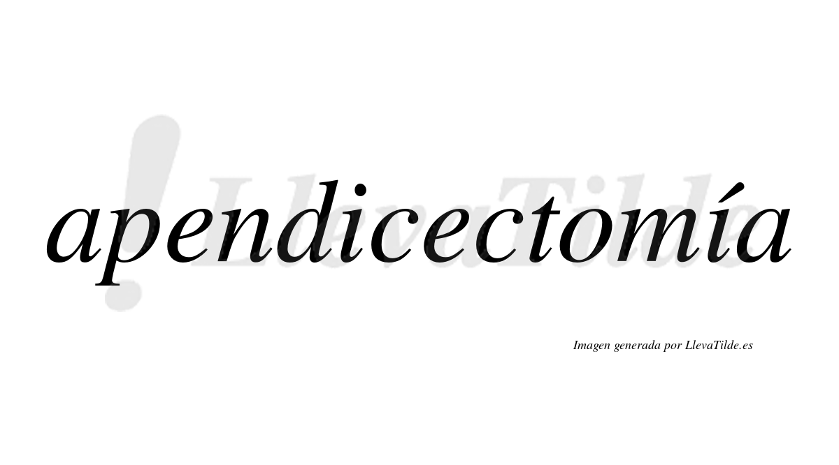 Apendicectomía  lleva tilde con vocal tónica en la segunda «i»