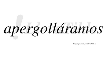 Apergolláramos  lleva tilde con vocal tónica en la segunda «a»