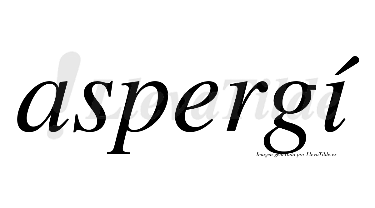 Aspergí  lleva tilde con vocal tónica en la "i"