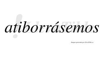 Atiborrásemos  lleva tilde con vocal tónica en la segunda «a»