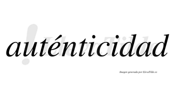 Auténticidad lleva tilde con vocal tónica en la «e»