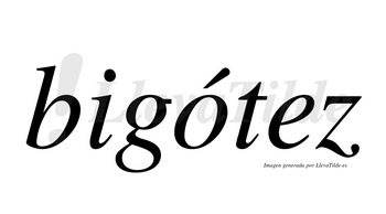 Bigótez  lleva tilde con vocal tónica en la «o»
