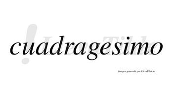 Cuadragesimo no lleva tilde con vocal tónica en la «i»
