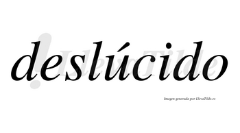 Deslúcido lleva tilde con vocal tónica en la «u»