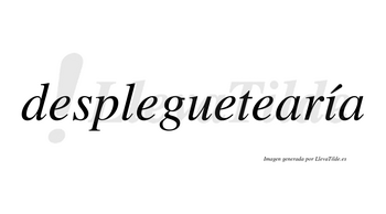 Despleguetearía lleva tilde con vocal tónica en la «i»