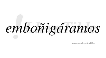 Emboñigáramos  lleva tilde con vocal tónica en la primera «a»