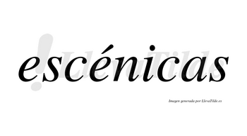 Escénicas  lleva tilde con vocal tónica en la segunda «e»