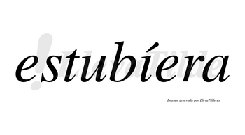 Estubíera  lleva tilde con vocal tónica en la «i»