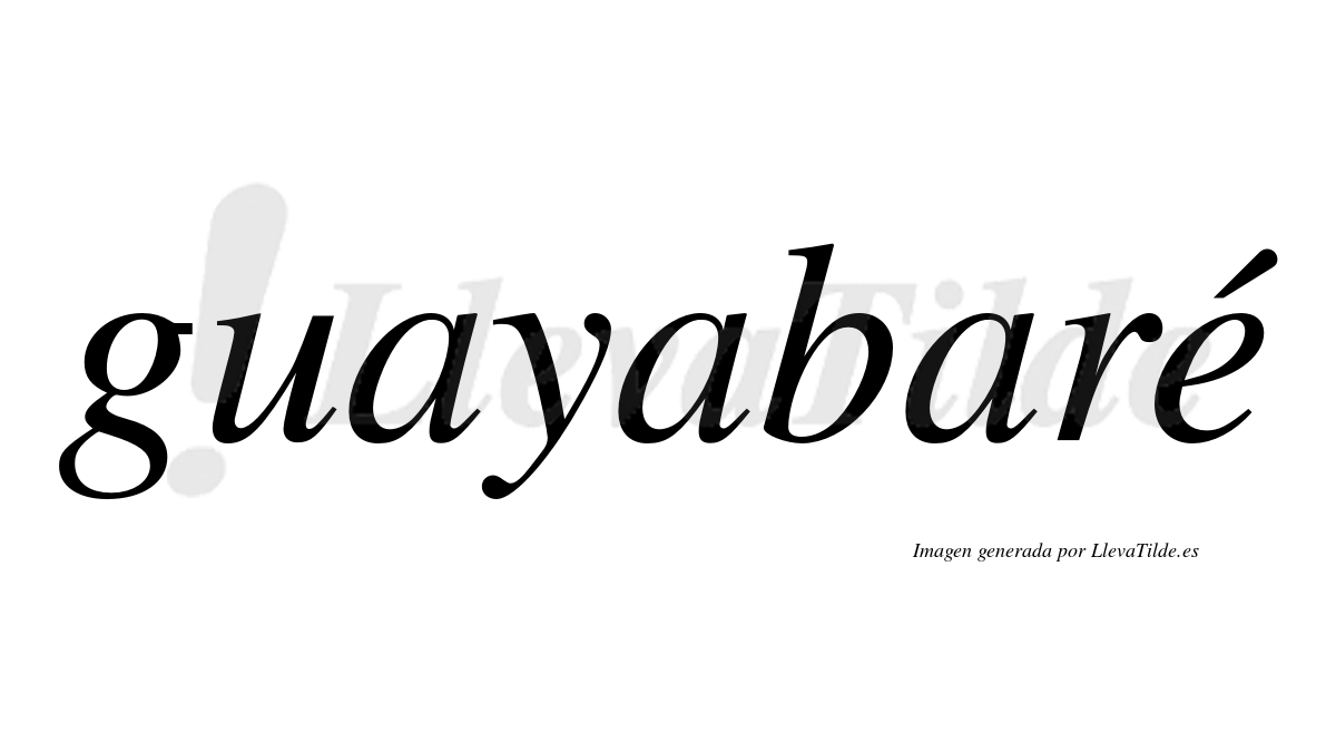 Guayabaré  lleva tilde con vocal tónica en la "e"