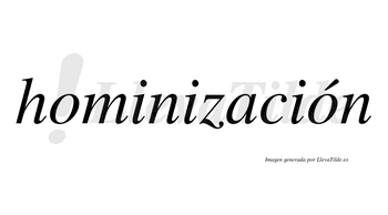 Hominización  lleva tilde con vocal tónica en la segunda «o»