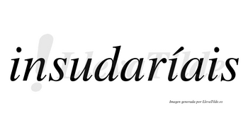 Insudaríais  lleva tilde con vocal tónica en la segunda «i»