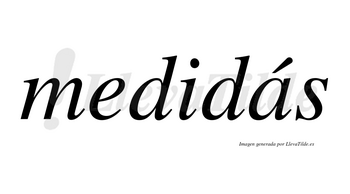 Medidás lleva tilde con vocal tónica en la «a»