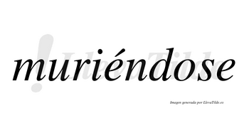 Muriéndose  lleva tilde con vocal tónica en la primera «e»