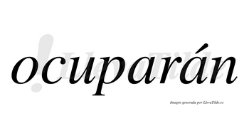 Ocuparán  lleva tilde con vocal tónica en la segunda «a»