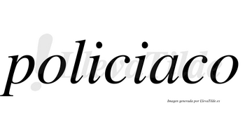 Policiaco no lleva tilde con vocal tónica en la «a»
