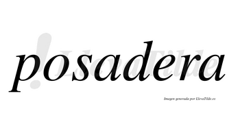 Posadera no lleva tilde con vocal tónica en la «e»