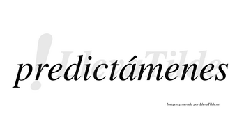 Predictámenes  lleva tilde con vocal tónica en la «a»