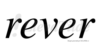 Rever no lleva tilde con vocal tónica en la segunda «e»