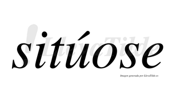 Sitúose  lleva tilde con vocal tónica en la «u»