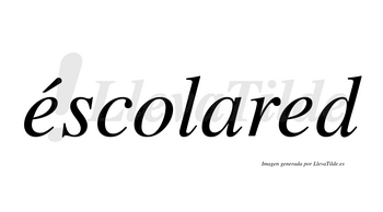 Éscolared  lleva tilde con vocal tónica en la primera «e»