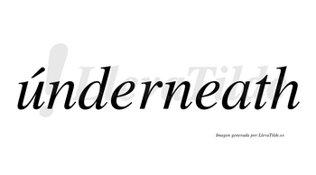 Únderneath  lleva tilde con vocal tónica en la «u»