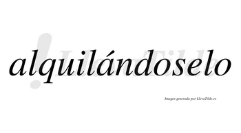 Alquilándoselo  lleva tilde con vocal tónica en la segunda «a»