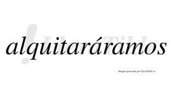 Alquitaráramos  lleva tilde con vocal tónica en la tercera «a»