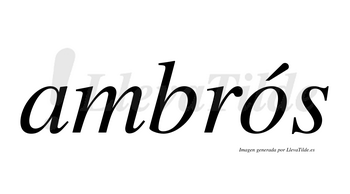 Ambrós  lleva tilde con vocal tónica en la «o»