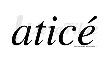 Aticé  lleva tilde con vocal tónica en la «e»