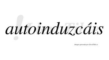 Autoinduzcáis  lleva tilde con vocal tónica en la segunda «a»