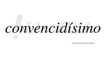 Convencidísimo  lleva tilde con vocal tónica en la segunda «i»