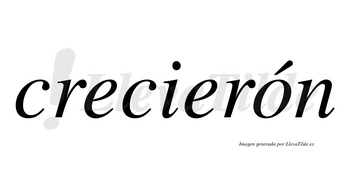 Crecierón lleva tilde con vocal tónica en la «o»