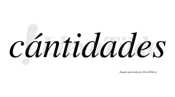 Cántidades lleva tilde con vocal tónica en la primera «a»