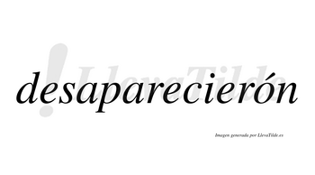 Desaparecierón  lleva tilde con vocal tónica en la «o»