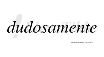 Dudosamente no lleva tilde con vocal tónica en la primera «e»