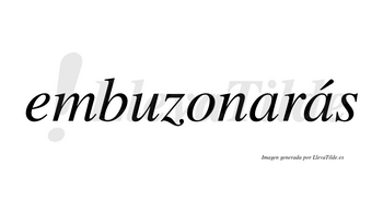Embuzonarás  lleva tilde con vocal tónica en la segunda «a»