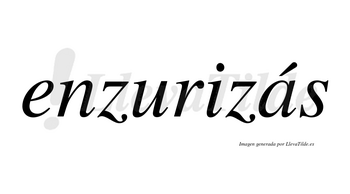 Enzurizás  lleva tilde con vocal tónica en la «a»
