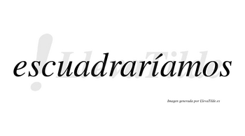 Escuadraríamos  lleva tilde con vocal tónica en la «i»