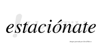 Estaciónate  lleva tilde con vocal tónica en la «o»