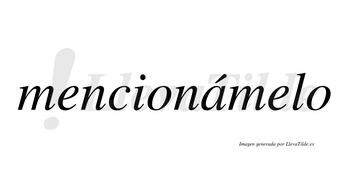 Mencionámelo lleva tilde con vocal tónica en la «a»