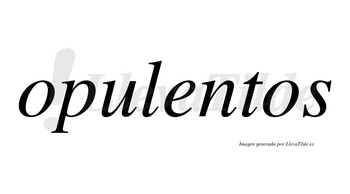 Opulentos no lleva tilde con vocal tónica en la «e»