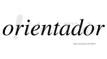 Orientador  no lleva tilde con vocal tónica en la segunda «o»