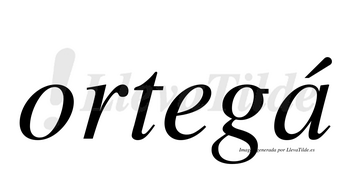 Ortegá  lleva tilde con vocal tónica en la «a»